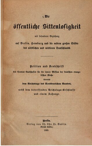 Die öffentliche Sittenlosigkeit mit besonderer Beziehung auf Berlin, Hamburg und die anderen größeren Städte des nördlichen und mittleren Deutschlands