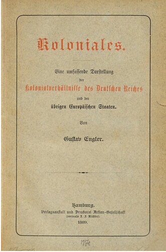 Koloniales. Eine umfassende Darstellung der Kolonialverhältnisse des Deutschen Reiches und der übrigen europäiscen Staaten