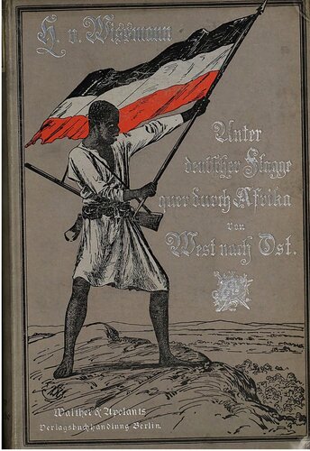 Unter deutscher Flagge quer durch Afrika von West nach Ost. Von Loanda nach Zanzibar
