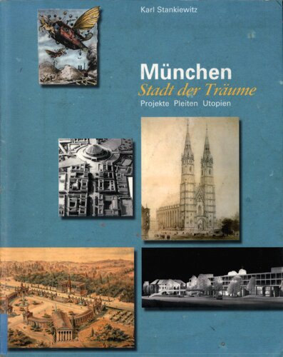 München - Stadt der Träume : Projekte - Pleiten - Utopien