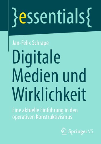 Digitale Medien und Wirklichkeit: Eine aktuelle Einführung in den operativen Konstruktivismus