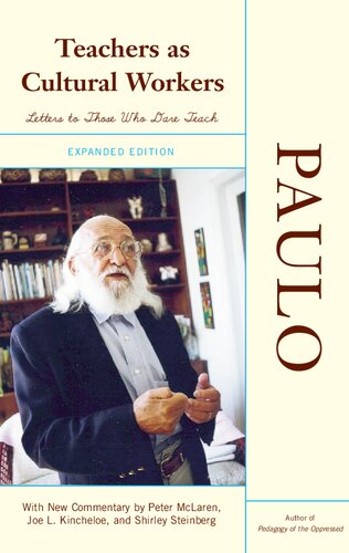 Teachers As Cultural Workers: Letters to Those Who Dare Teach With New Commentary by Peter McLaren, Joe L. Kincheloe, and Shirley Steinberg Expanded Edition
