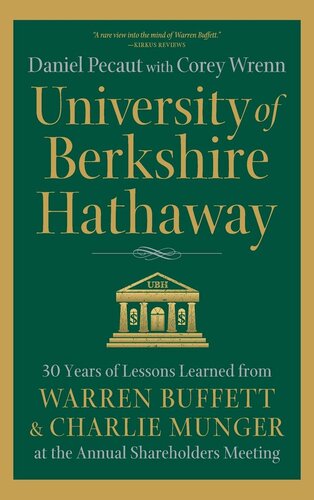 University of Berkshire Hathaway: 30 Years of Lessons Learned from Warren Buffett & Charlie Munger at the Annual Shareholders Meeting