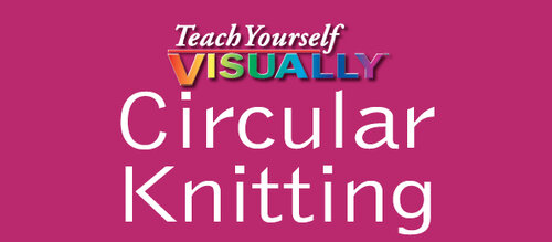 Teach Yourself VISUALLY Circular Knitting