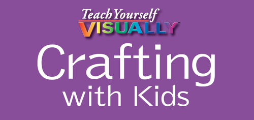 Teach Yourself VISUALLY Crafting with Kids
