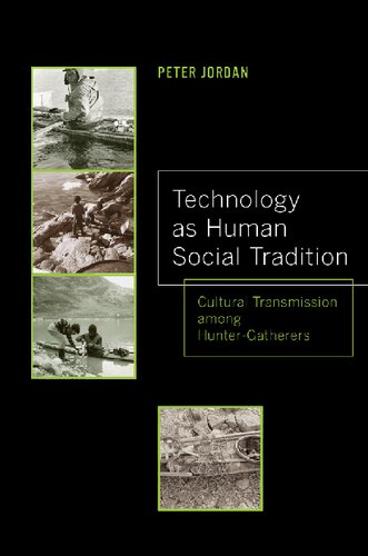 Technology as Human Social Tradition: Cultural Transmission among Hunter-Gatherers (Volume 7) (Origins of Human Behavior and Culture)
