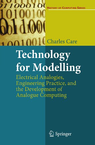 Technology for Modelling: Electrical Analogies, Engineering Practice, and the Development of Analogue Computing (History of Computing)