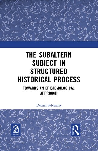 The Subaltern Subject in Structured Historical Process Towards an Epistemological Approach