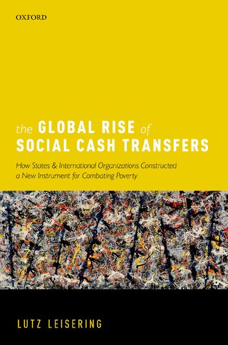 The Global Rise of Social Cash Transfers: How States and International Organizations Constructed a New Instrument for Combating Poverty