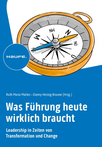 Was Führung heute wirklich braucht: Leadership in Zeiten von Transformation und Change