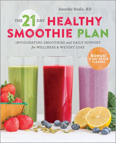 The 21-Day Healthy Smoothie Plan: Invigorating Smoothies and Daily Support for Wellness and Weight Loss