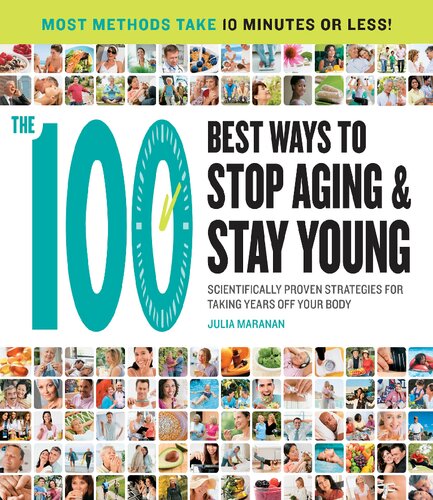The 100 Best Ways to Stop Aging and Stay Young: Scientifically Proven Strategies for Taking Years Off Your Body
