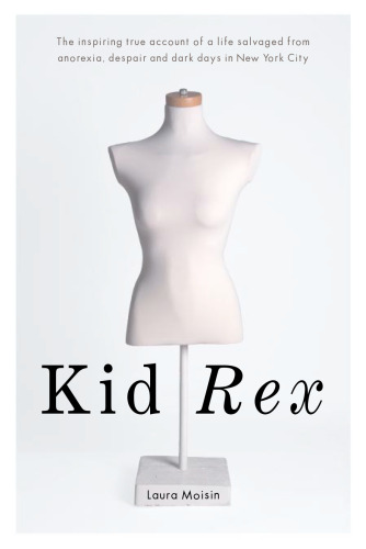 Kid Rex: The Inspiring True Account of a Life Salvaged from Despair, Anorexia and Dark Days in New York City