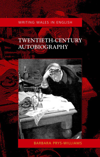 Twentieth-Century Autobiography: Writing Wales in English (University of Wales Press - Writing Wales in English)