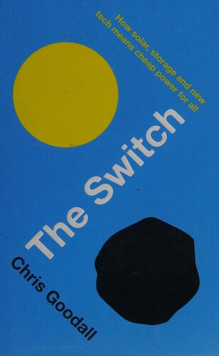 The Switch: How Solar, Storage and New Tech Means Cheap Power for All