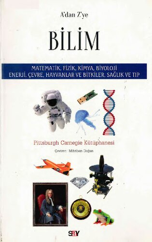 A'dan Z'ye Bilim: Matematik, Fizik, Kimya, Biyoloji, Enerji, Çevre, Hayvanlar ve Bitkiler, Sağlık ve Tıp