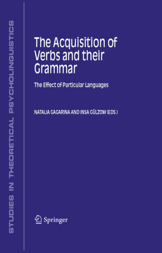 The Acquisition of Verbs and their Grammar : The Effect of Particular Languages (Studies in Theoretical Psycholinguistics) (Studies in Theoretical Psycholinguistics)