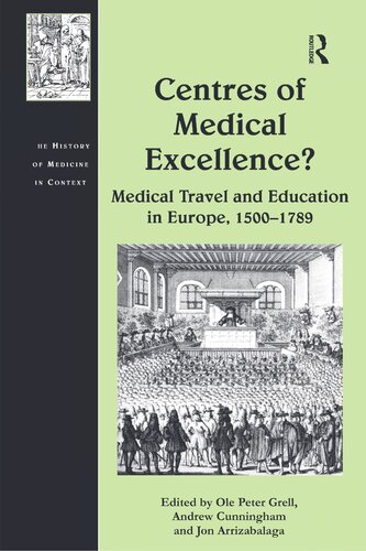 Centres of Medical Excellence?: Medical Travel and Education in Europe, 1500–1789 (The History of Medicine in Context)