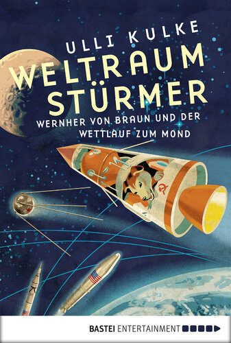 Weltraumstürmer: Wernher von Braun und der Wettlauf zum Mond