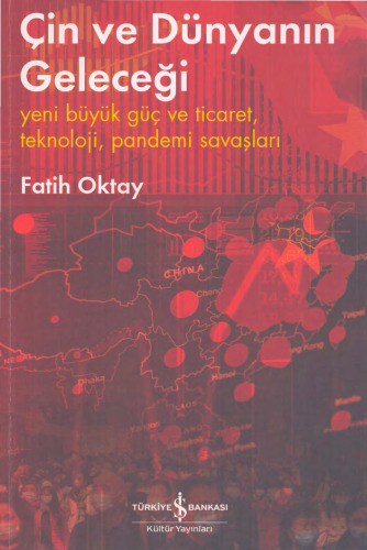 Çin ve Dünyanın Geleceği: Yeni Büyük Güç ve Ticaret, Teknoloji, Pandemi Savaşları