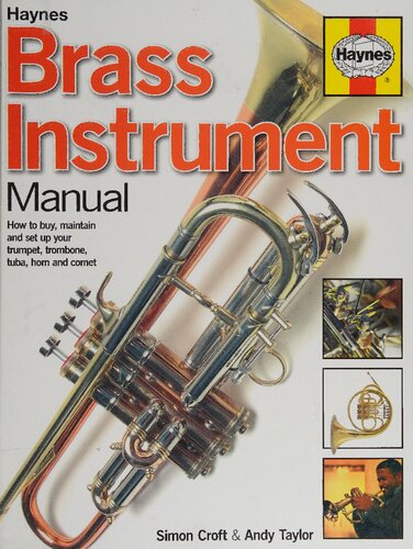 Haynes Brass Instrument Manual: How to Buy, Maintain and Set-Up Your Trumpet, Trombone, Tuba, Horn and Cornet
