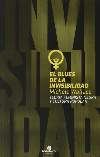 El blues de la invisibilidad. Teoría feminista negra y cultura popular