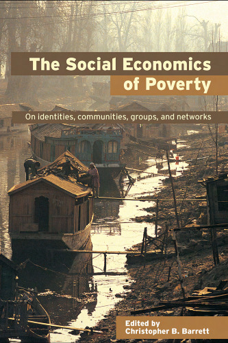 The Social Economics of Poverty  On Identities, Communities, Groups and Networks (Priorities for Development Economics)