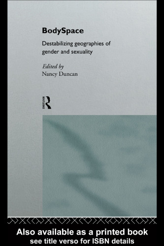 BodySpace: Destabilizing Geographies of Gender and Sexuality
