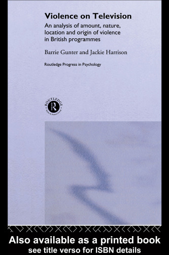Violence on Television: An Analysis of Amount, Nature, Location and Origin of Violence in British Programmes (Routledge Progress in Psychology, 3)