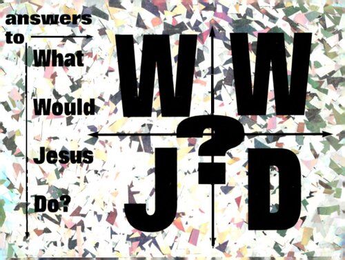 Answers to: What Would Jesus Do?