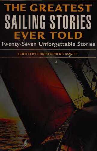 The Greatest Sailing Stories Ever Told : 27 Unforgettable Stories