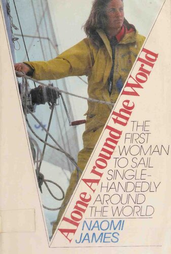 James Naomi - Alone Around the World The First Woman to Sail Single Handedly Around the World