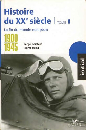 Histoire du XXe siècle. Tome 1 : 1900-1945 : La Fin du monde européen