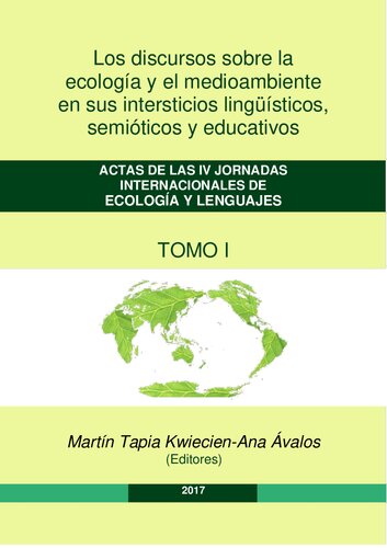 Los discursos sobre la ecología y el medioambiente en sus intersticios lingüísticos, semióticos y educativos. Actas de las IV Jornadas Internacionales de Ecología y Lenguajes