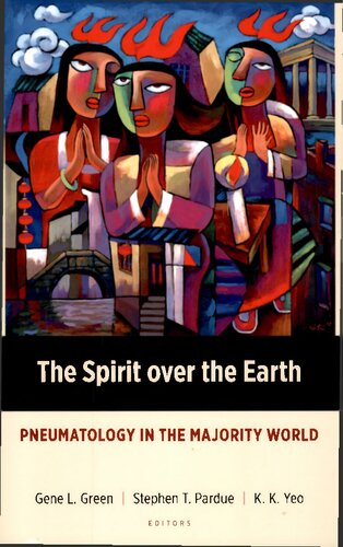 The Spirit over the Earth: Pneumatology in the Majority World (Majority World Theology)