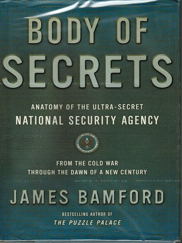 Body of Secrets: Anatomy of the Ultra-Secret National Security Agency From the Cold War Through the Dawn of a New Century