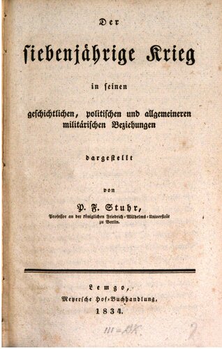 Der Siebenjährige Krieg in seinen geschichtlichen, politischen und allgemeineren militärischen Beziehungen