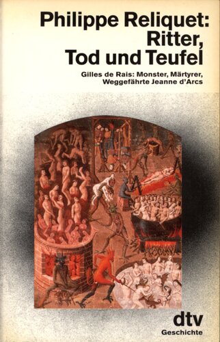Ritter, Tod und Teufel : Gilles de Rais: Monster, Märtyrer, Weggefährte Jeanne d'Arcs