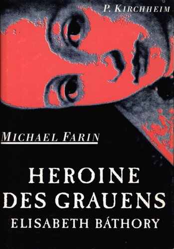 Heroine des Grauens : Wirken und Leben der Elisabeth Báthory in Briefen, Zeugenaussagen und Phantasiespielen