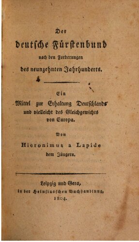 Der deutsche Fürstenbund nach den Forderungen des neunzehnten Jahrhunderts. Ein Mittel zur Erhaltung Deutschlands und vielleicht des Gleichgewichts von Europa