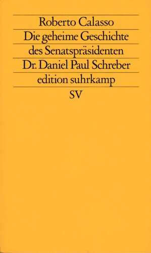 Die geheime Geschichte des Senatspräsidenten Dr. Daniel Paul Schreber