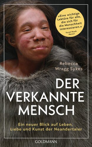 Der verkannte Mensch: Ein neuer Blick auf Leben, Liebe und Kunst der Neandertaler