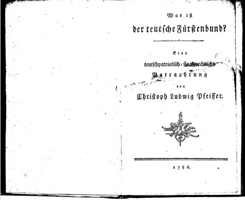 Was ist der teutsche [deutsche] Fürstenbund? Eine teutschpatriotisch-staatsrechtliche Betrachtung
