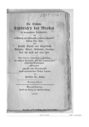 Die Stimme Friedrich's des Grossen im neunzehnten Jahrhundert : eine vollständige und systematisch geordnete Zusammenstellung seiner Ideen über Politik, Staats- und Kriegskunst, Religion, Moral, Geschichte, Literatur, über sich selbst und seine Zeit ; aus seinen sämmtlichen Werken, wie sonstigen schriftlichen und auch denkwürdigen mündlichen Aeußerungen, herausgegeben und mit einer Charakteristik seines philosophischen Geistes begleitet