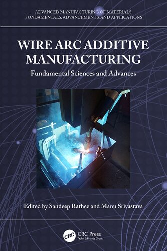 Wire Arc Additive Manufacturing: Fundamental Sciences and Advances (Advanced Manufacturing of Materials)