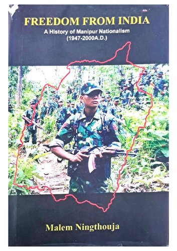 FREEDOM FROM INDIA: A History of Manipur Nationalism (1947-2000 A.D.)