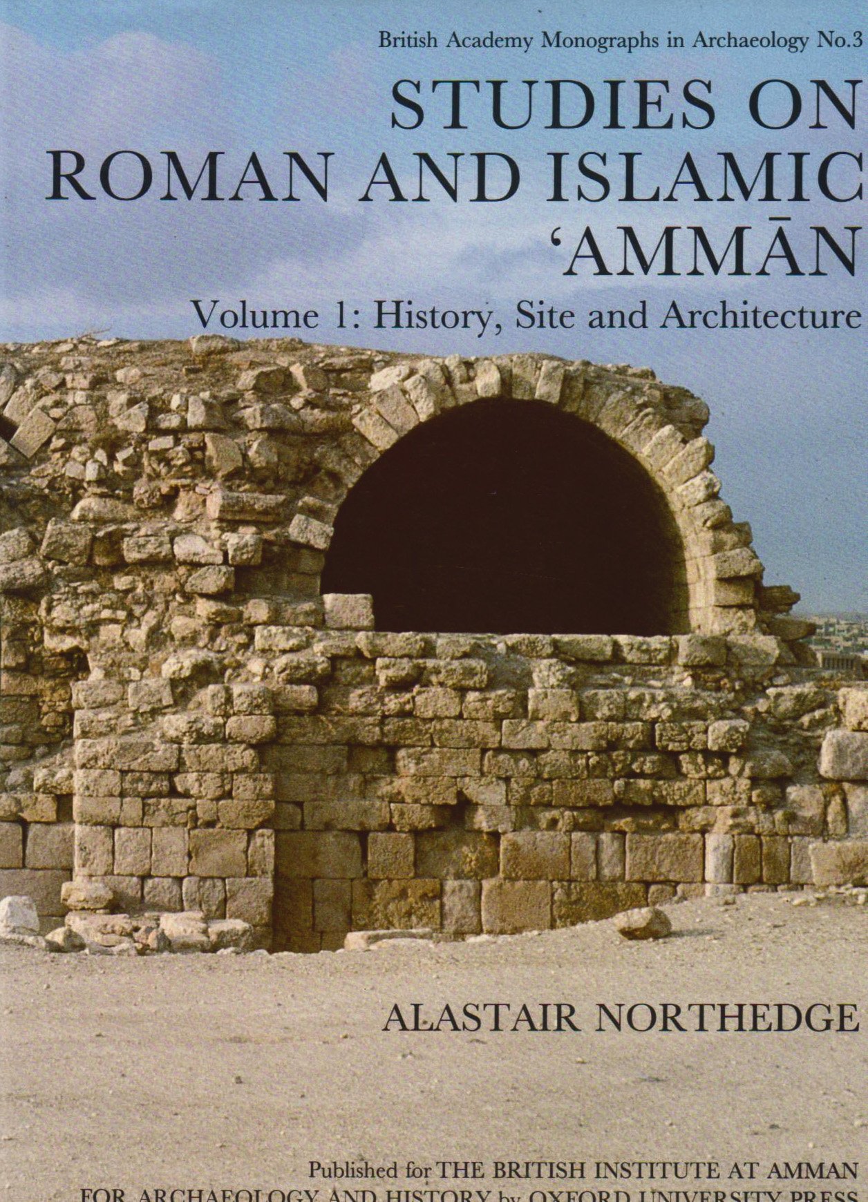 Studies on Roman and Islamic Amman: The Excavations of Mrs. C-M Bennett and Other InvestigationsVolume I: History, Site and Architecture