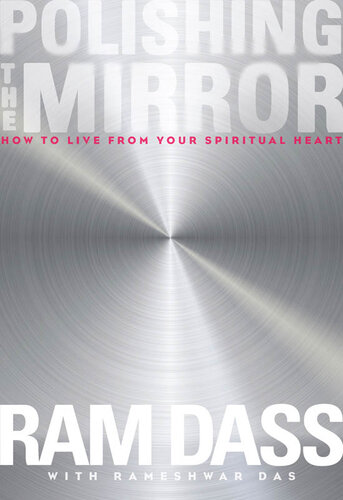 Polishing the Mirror; How to live from your spiritual heart