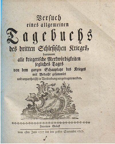 Versuch eines allgemeinen Tagebuchs des dritten Schlesischen Krieges : darinnen alle kriegerische Merkwürdigkeiten jegliches Tages von dem ganzen Schauplatze des Krieges mit Bedacht gesammlet und unpartheyisch in Verbindung vorgetragen werden / Vom 1. Juli 1757 bis 30. September 1757