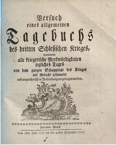 Versuch eines allgemeinen Tagebuchs des dritten Schlesischen Krieges : darinnen alle kriegerische Merkwürdigkeiten jegliches Tages von dem ganzen Schauplatze des Krieges mit Bedacht gesammlet und unpartheyisch in Verbindung vorgetragen werden / Vom 1. Juli 1757 bis 30. September 1757